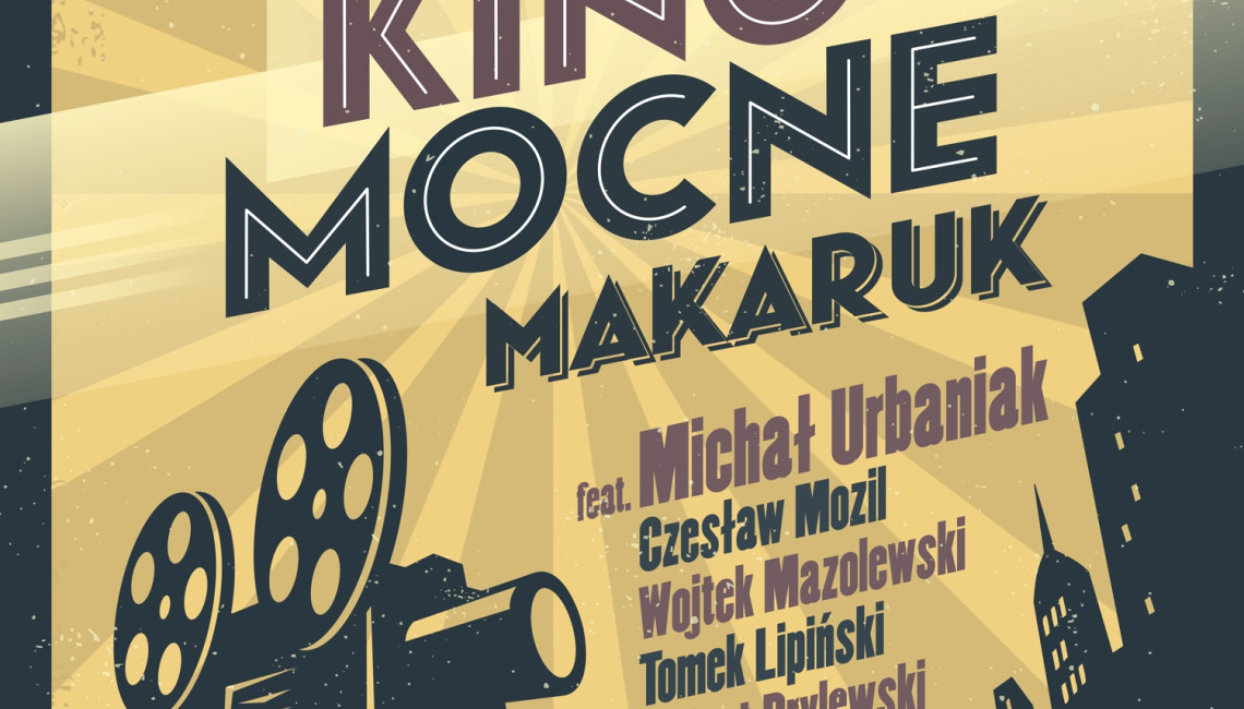 "Kino Mocne" - Makaruk, Urbaniak, Mozil, Mazolewski, Brylewski, Lipiński w specjalnym projekcie