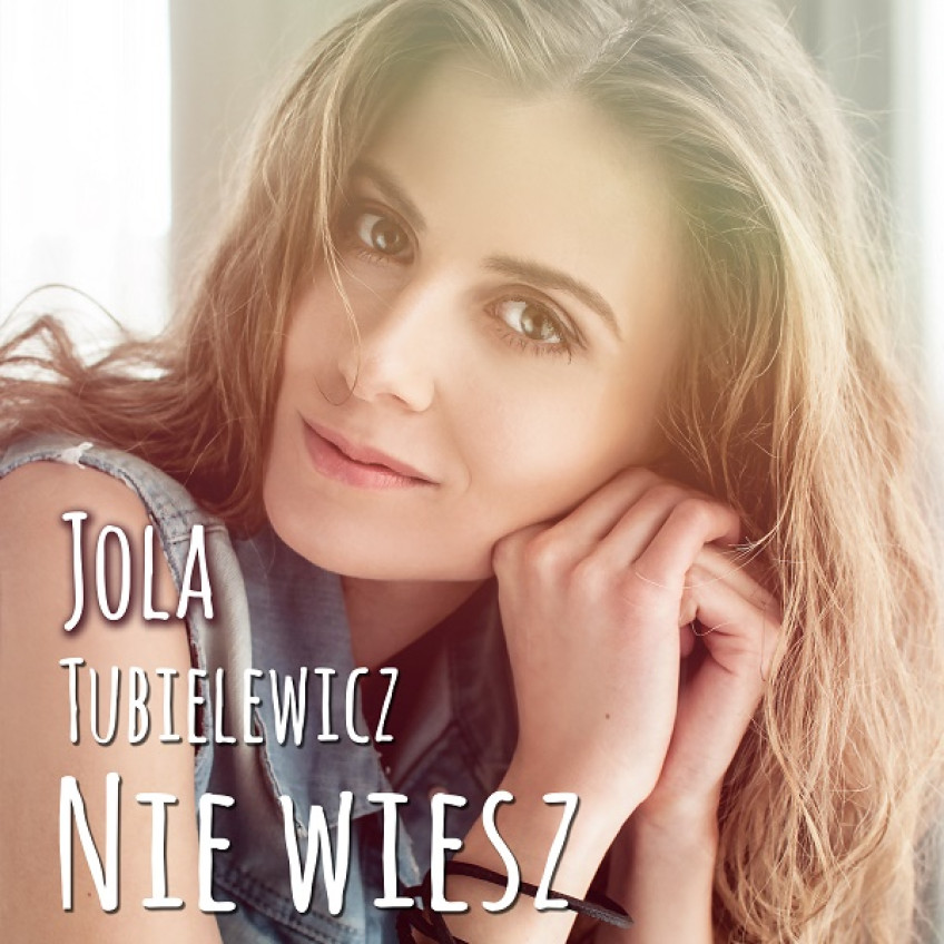 Jola Tubielewicz prezentuje singiel "Nie Wiesz"